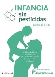 INFANCIA SIN PESTICIDAS. UNA GUIA PRACTICA PARA EVITAR LA EXPOSICION A SUSTANCIAS TOXICAS DURANTE LA INFANCIA | 9788494948275 | DE PRADA,CARLOS