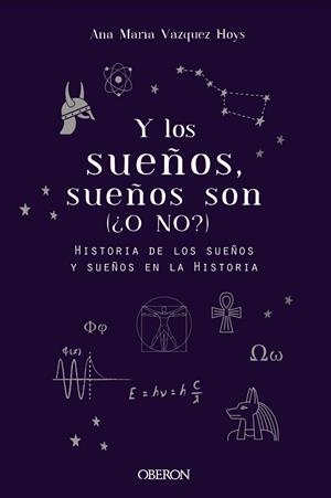 Y LOS SUEÑOS, SUEÑOS SON. (¿O NO?). HISTORIA DE LOS SUEÑOS Y SUEÑOS EN LA HISTORIA | 9788441542327 | VÁZQUEZ HOYS, ANA MARÍA
