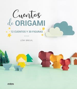 CUENTOS DE ORIGAMI. 12 CUENTOS Y 30 FIGURAS | 9788417165369 | BREUIL, LÉNY