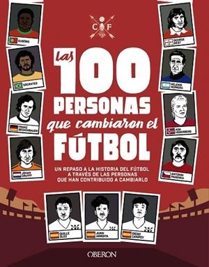 LAS 100 PERSONAS QUE CAMBIARON EL FÚTBOL. UN REPASO A LA HISTORIA DEL FÚTBOL A TRAVÉS DE LAS PERSONAS QUE HAN CONTRIBUIDO | 9788441542334 | GONZÁLEZ ROBLES, GUILLERMO/GARCÍA ARROITA, JUAN/CAMPOY ORTEGA, DIEGO