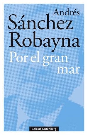 POR EL GRAN MAR | 9788417747176 | SÁNCHEZ ROBAYNA, ANDRÉS