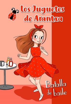 BATALLA DE BAILE. LOS JUGUETES DE ARANTXA | 9788448854607 | PARREÑO, ARANTXA