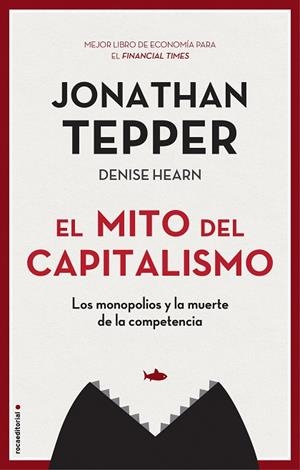 EL MITO DEL CAPITALISMO. LOS MONOPOLIOS Y LA MUERTE DE LA COMPETENCIA | 9788417968021 | TEPPER, JONATHAN
