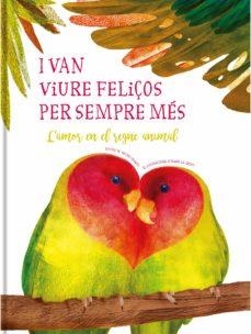 I VAN VIURE FELIÇOS PER SEMPRE MÉS. L'AMOR EN EL REGNE ANIMAL | 9788413342306