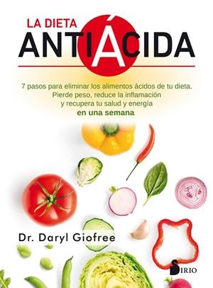 LA DIETA ANTIÁCIDA. SIETE PASOS PARA ELIMINAR LOS ALIMENTOS ÁCIDOS DE TU DIETA . PIERDE PESO, REDUCE LA INFLAMACION | 9788418000287 | GIOFREE, DR. DARYL