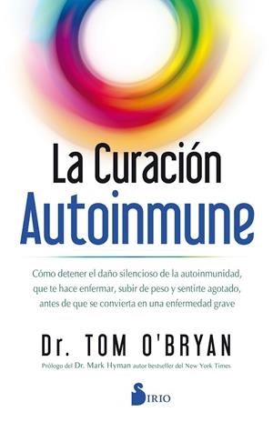 LA CURACIÓN AUTOINMUNE. COMO DETENER EL DAÑO SILENCIOSO DE LA AUTOINMUNIDAD, QUE TE HACE ENFERMAR, SUBIR | 9788418000386 | O´BRIAN, DR. TOM