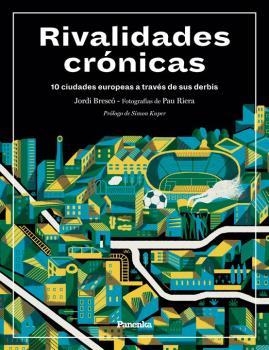 RIVALIDADES CRÓNICAS. 10 CIUDADES EUROPEAS A TRAVÉS DE SUS DERBIS | 9788412073515 | BRESCÓ, JORDI