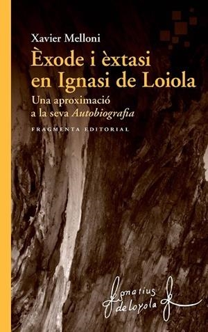 ÈXODE I ÈXTASI EN IGNASI DE LOIOLA. UNA APROXIMACIÓ A LA SEVA "AUTOBIOGRAFIA" | 9788417796334 | MELLONI RIBAS, XAVIER