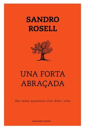 UNA FORTA ABRAÇADA. SIS-CENTS QUARANTA-CINC DIES I NITS | 9788417909352 | ROSELL, SANDRO