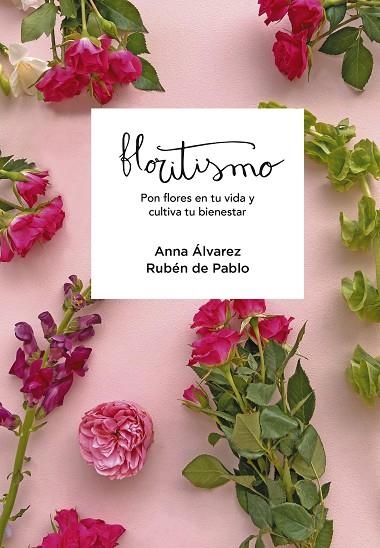 FLORITISMO. PON FLORES EN TU VIDA Y CULTIVA TU BIENESTAR | 9788417922948 | FLORITISIMO,/ÁLVAREZ, ANNA/DE PABLO, RUBÉN