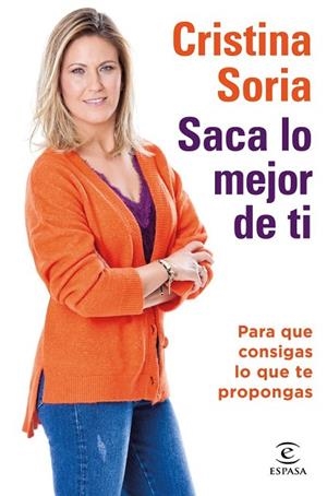 SACA LO MEJOR DE TI. PARA QUE CONSIGAS LO QUE TE PROPONGAS | 9788467059199 | SORIA, CRISTINA