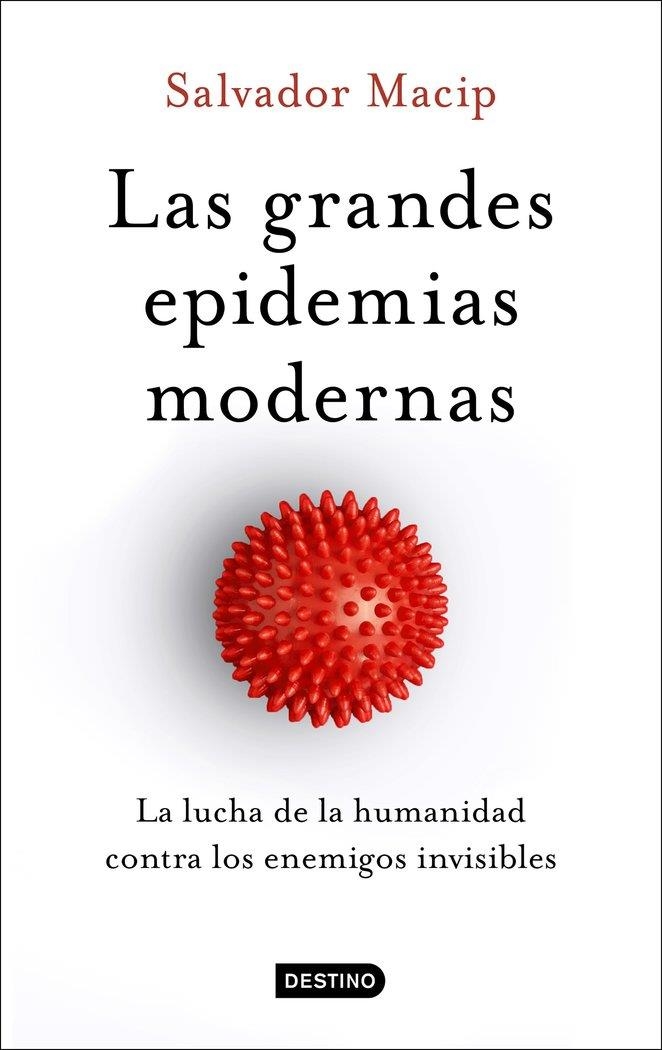 LAS GRANDES EPIDEMIAS MODERNAS. LA LUCHA DE LA HUMANIDAD CONTRA LOS ENEMIGOS INVISIBLES | 9788423357949 | MACIP, SALVADOR
