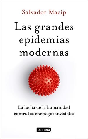 LAS GRANDES EPIDEMIAS MODERNAS. LA LUCHA DE LA HUMANIDAD CONTRA LOS ENEMIGOS INVISIBLES | 9788423357949 | MACIP, SALVADOR