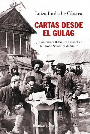 CARTAS DESDE EL GULAG. JULIÁN FUSTER RIBÓ, UN ESPAÑOL EN LA UNIÓN SOVIÉTICA DE STALIN | 9788491818816 | IORDACHE, LUIZA