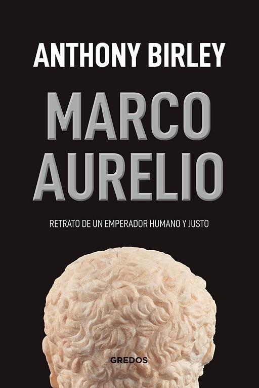 MARCO AURELIO. RETRATO DE UN EMPERADOR HUMANO Y JUSTO | 9788424938420 | BIRLEY ANTHONY