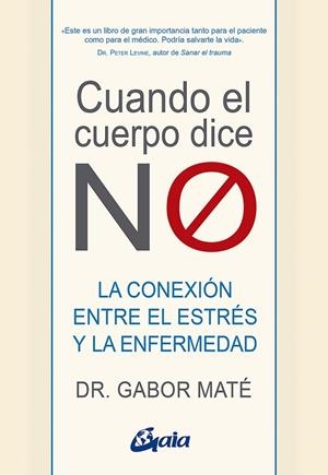 CUANDO EL CUERPO DICE "NO". LA CONEXIÓN ENTRE EL ESTRÉS Y LA ENFERMEDAD | 9788484458296 | MATÉ, GABOR
