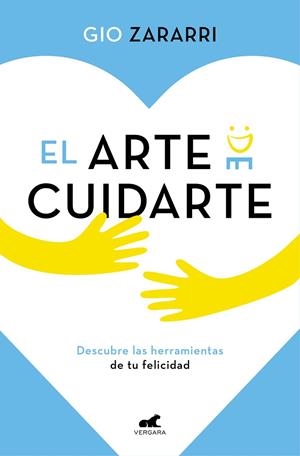 EL ARTE DE CUIDARTE. DECUBRE LAS HERRAMIENTAS DE TU FELICIDAD | 9788418045165 | ZARARRI, GIO