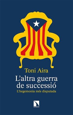L’ALTRA GUERRA DE SUCCESSIÓ. L’HEGEMONIA MÉS DISPUTADA | 9788490979587 | AIRA FOIX, TONI