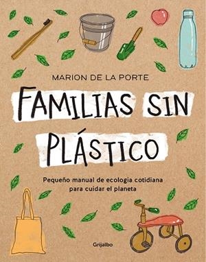 FAMILIAS SIN PLÁSTICO. PEQUEÑO MANUAL DE ECOLOGÍA COTIDIANA PARA CUIDAR EL PLANETA | 9788418007095 | DE LA PORTE, MARION