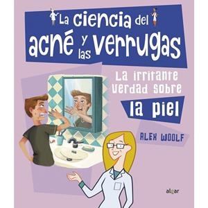 LA CIENCIA DEL ACNÉ Y LAS VERRUGAS. LA IRRITANTE VERDAD SOBRE LA PIEL | 9788491423874 | WOOLF, ALEX