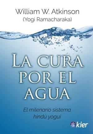 LA CURA POR EL AGUA. EL MILENARIO SISTEMA HINDÚ YOGUI | 9788417581459 | ATKINSON, WILLIAM W. (YOGI RAMACHARAKA)