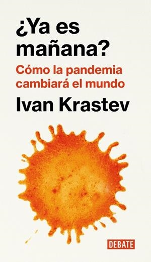 ¿YA ES MAÑANA? CÓMO LA PANDEMIA CAMBIARÁ EL MUNDO | 9788418006876 | KRASTEV, IVAN