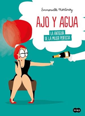 AJO Y AGUA. LA ANTIGUÍA DE LA MUJER PERFECTA | 9788491294719 | MARTINEZ, EMMANUELLE