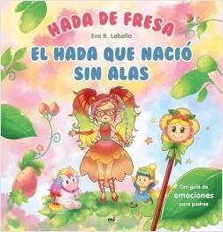 HADA DE FRESA. EL HADA QUE NACIÓ SIN ALAS (CON GUIA DE EMOCIONES PARA PADRES) | 9788427047013 | LABELLA, EVA R.