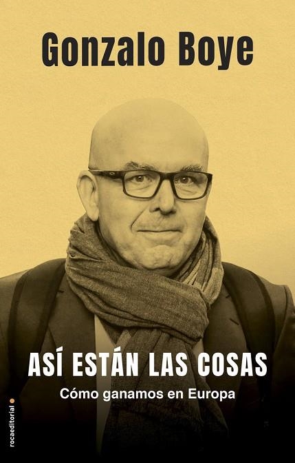 ASÍ ESTÁN LAS COSAS. COMO GANAMOS EN EUROPA | 9788417805777 | BOYE, GONZALO