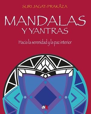 MANDALAS Y YANTRAS. HACIA LA SERENIDAD Y LA PAZ INTERIOR | 9788418354359 | JAGAT- PRAKAZA, SURI
