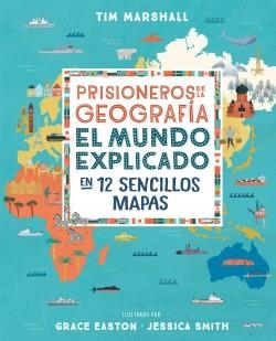PRISIONEROS DE LA GEOGRAFÍA. EL MUNDO EXPLICADO EN 12 SENCILLOS MAPAS | 9788408216735 | MARSHALL, TIM