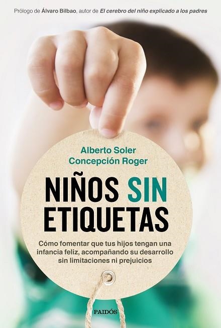 NIÑOS SIN ETIQUETAS. CÓMO FOMENTAR QUE TUS HIJOS TENGAN UNA INFANCIA FELIZ SIN LIMITACIONES NI PREJUI | 9788449337062 | SOLER SARRIÓ, ALBERTO/ROGER SÁNCHEZ, CONCEPCIÓN