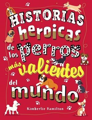 HISTORIAS HEROICAS DE LOS PERROS MÁS VALIENTES DEL MUNDO | 9788469627167 | HAMILTON, KIMBERLIE