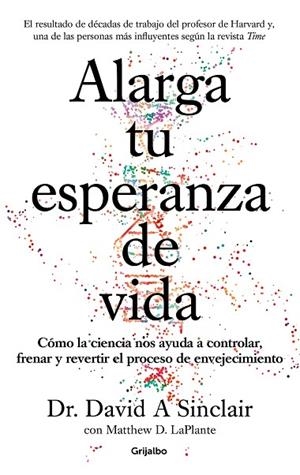 ALARGA TU ESPERANZA DE VIDA. COMO LA CIENCIA NOS AYUDA A CONTROLAR, FRENAR Y REVERTIR EL PROCESO DE ENVEJECIMIENTO | 9788425357107 | SINCLAIR, DAVID A./LAPLANTE, MATTHEW D.