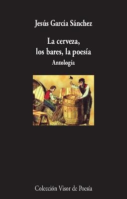 LA CERVEZA, LOS BARES, LA POESÍA. ANTOLOGIA | 9788498954005 | GARCÍA SÁNCHEZ, JESÚS