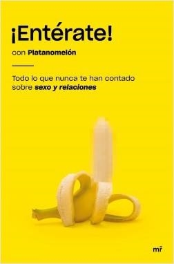 ¡ENTÉRATE! TODO LO QUE NUNCA TE HAN CONTADO SOBRE SEXO Y RELACIONES | 9788427046993 | PLATANOMELÓN