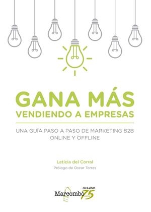 GANA MAS VENDIENDO A EMPRESAS. UNA GU¡A PASO A PASO DE MARKETING B2B ONLINE Y OFLINE | 9788426728548 | DEL CORRAL, LETICIA