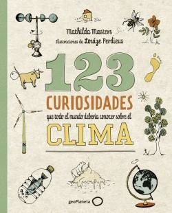 123 CURIOSIDADES QUE TODO EL MUNDO DEBERÍA CONOCER SOBRE EL CLIMA | 9788408225690 | MASTERS, MATHILDA/PERDIEUS, LOUIZE