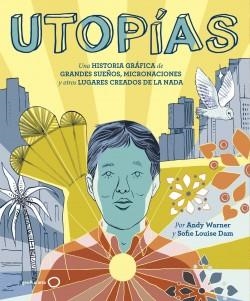 UTOPÍAS. UNA HISTORIA GRÁFICA DE GRANDES SUEÑOS, MICRONACIONES Y OTROS LUGARES CREADOS DE LA NADA | 9788408221173 | WARNER, ANDY/DAM, SOFIE LOUISE