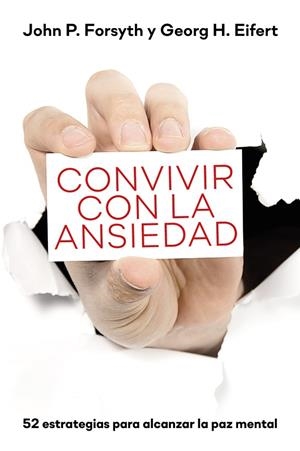 CONVIVIR CON LA ANSIEDAD. 52 ESTRATEGIAS PARA LA ALCANZAR LA PAZ MENTAL | 9788427144910 | FORSYTH, JOHN P./EIFERT, GEORG H.