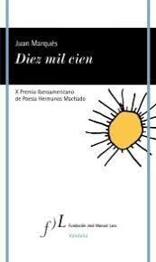DIEZ MIL CIEN. X PREMIO IBEROAMERICANO DE POESIA HERMANOS MACHADO | 9788417453497 | MARQUÉS, JUAN