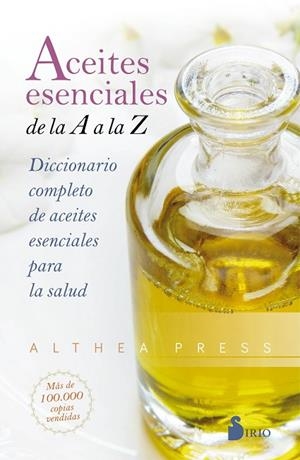 ACEITES ESENCIALES DE LA A A LA Z. DICCIONARIO COMPLETO DE ACEITES ESENCIALES PARA LA SALUD | 9788418000393 | ALTHEA PRESS