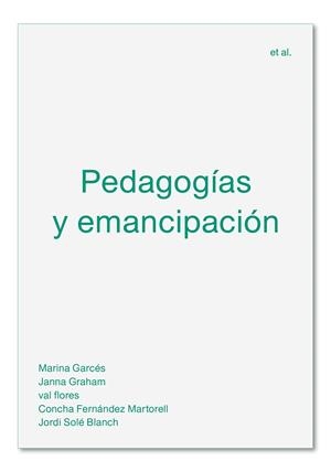 PEDAGOGÍAS Y EMANCIPACIÓN | 9788494992476 | GARCÉS, MARINA/GRAHAM, JANNA/FLORES, VAL/FERNÁNDEZ MARTORELL, CONCHA/SOLÉ BLANCH, JORDI