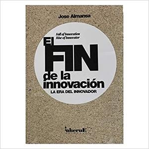 EL FIN DE LA INNOVACIÓN. LE ERA DEL INNOVADOR | 9788409181315 | ALMANSA LAPEIRA, JOSE MANUEL