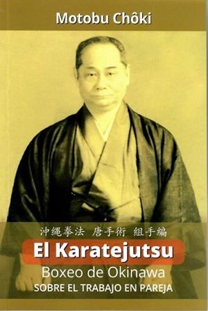 EL KARATEJUTSU. BOXEO DE OKINAWA SOBRE EL TRABAJO EN PAREJA | 9788420306391 | CHOKI, MOTOBU