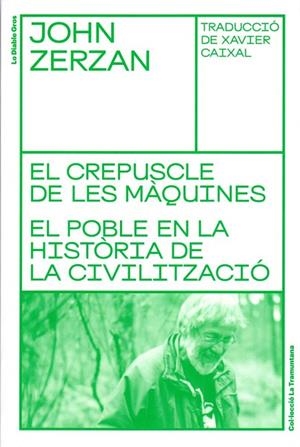 EL CREPUSCLE DE LES MÀQUINES. EL POBLE EN LA HISTÒRIA DE LA CIVILITZACIÓ | 9788494955662 | ZERZAN, JOHN