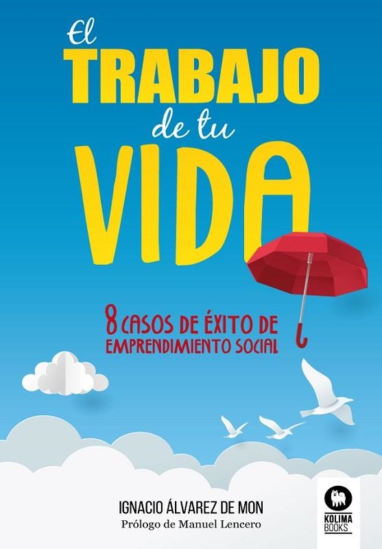 EL TRABAJO DE TU VIDA. 8 CASOS DE ÉXITO DE EMPRENDIMIENTO SOCIAL | 9788418263040 | ÁLVAREZ DE MON, IGNACIO