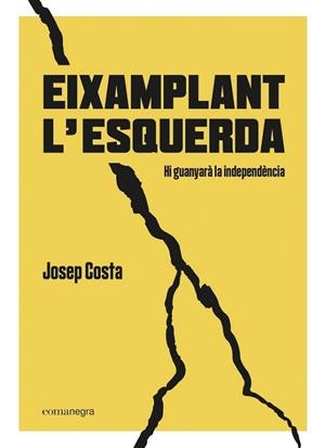 EIXAMPLANT L’ESQUERDA. HI GUANYARÀ LA INDEPENDÈNCIA | 9788418022494 | COSTA I ROSSELLÓ, JOSEP