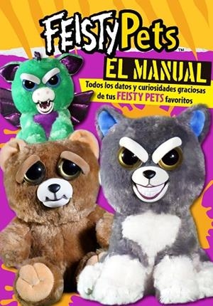EL MANUAL. TODOS LOS DATOS Y CURIOSIDADES GRACIOSAS DE TUS FEISTY PETS FAVORITOS  | 9788448854997