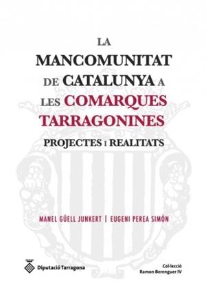 LA MANCOMUNITAT DE CATALUNYA A LES COMARQUES TARRAGONINES | 9788415264743 | GÜELL JUNKERT, MANELPEREA SIMÓN, EUGENI